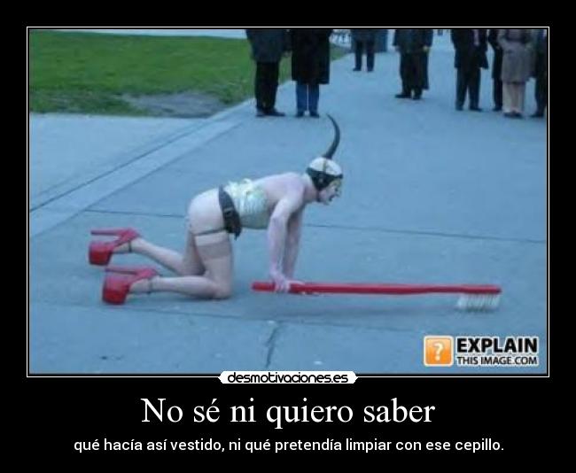 No sé ni quiero saber -