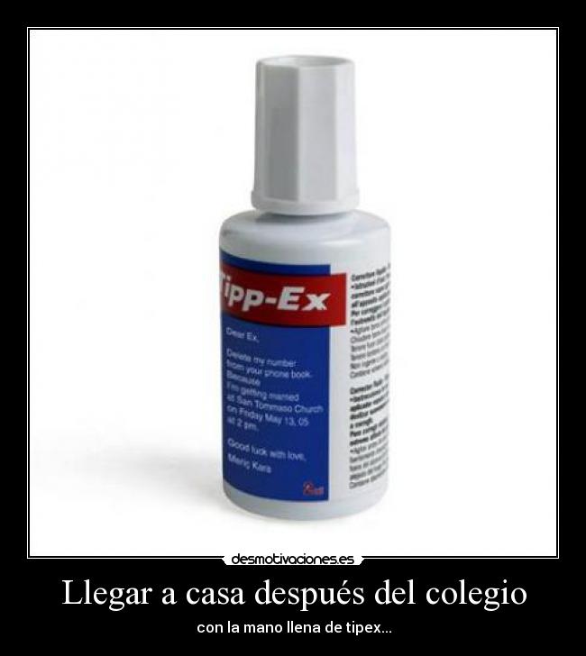 Llegar a casa después del colegio - con la mano llena de tipex...