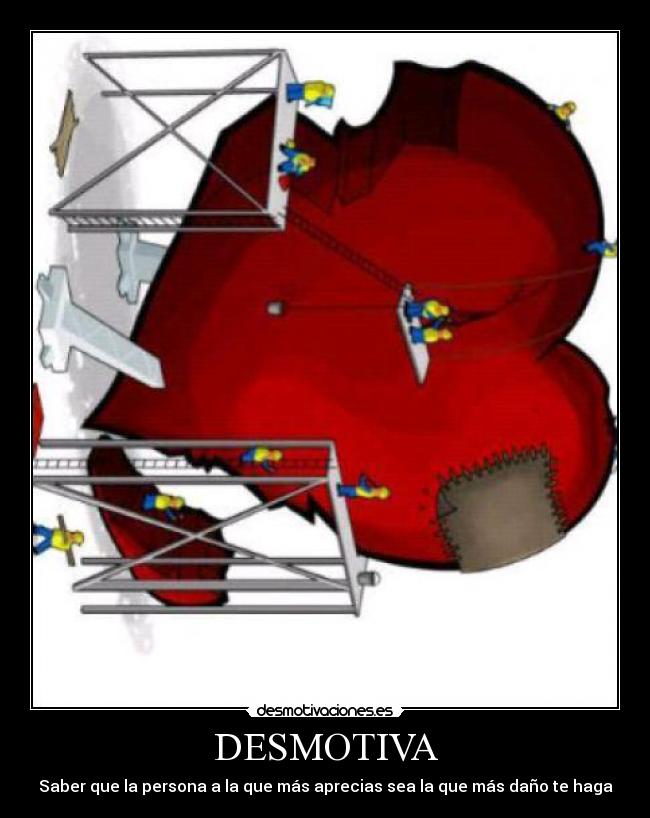 DESMOTIVA - Saber que la persona a la que más aprecias sea la que más daño te haga