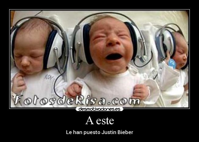 A este - Le han puesto Justin Bieber