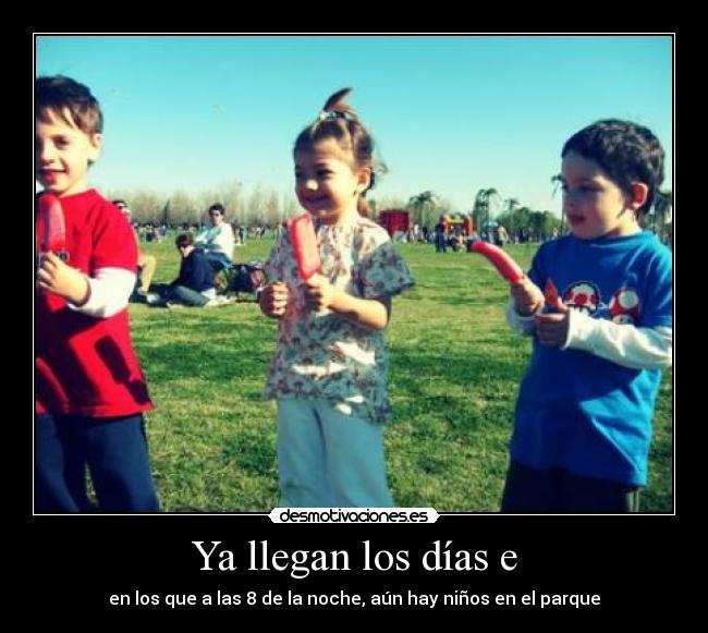Ya llegan los días e - en los que a las 8 de la noche, aún hay niños en el parque
