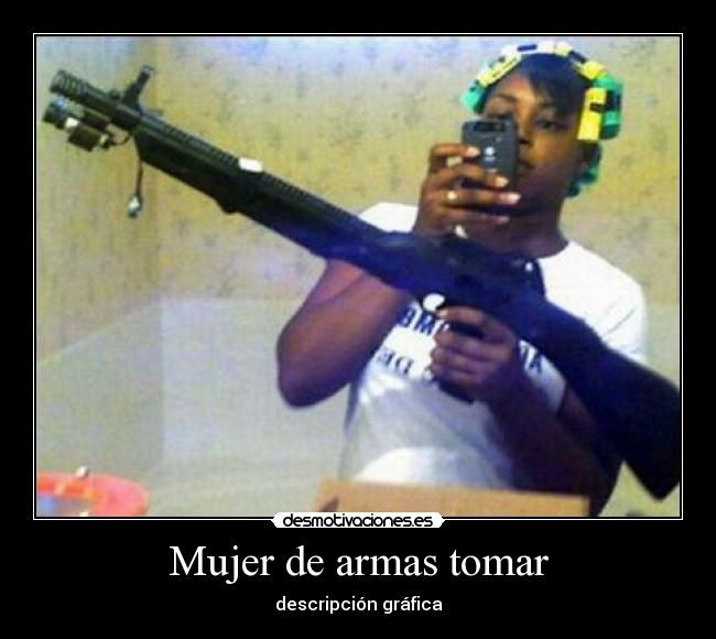 Mujer de armas tomar -