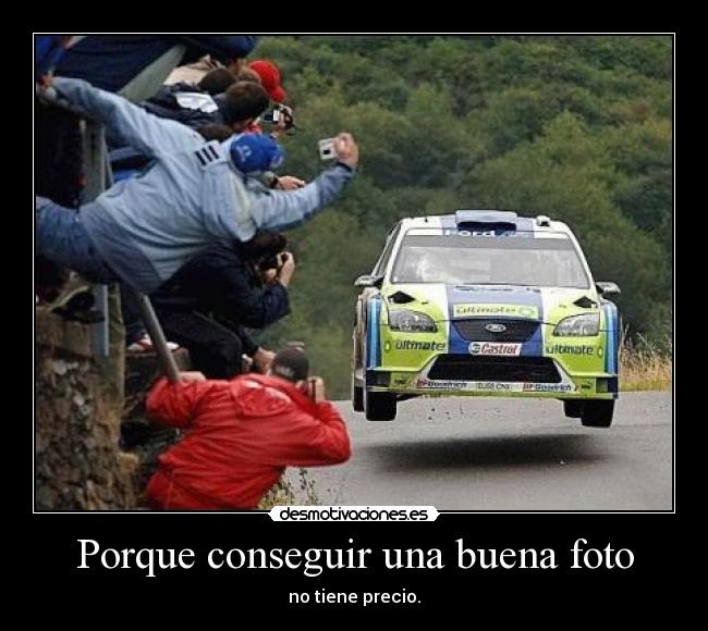 Porque conseguir una buena foto - no tiene precio.