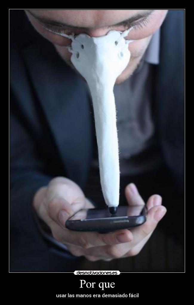 Por que - usar las manos era demasiado fácil
