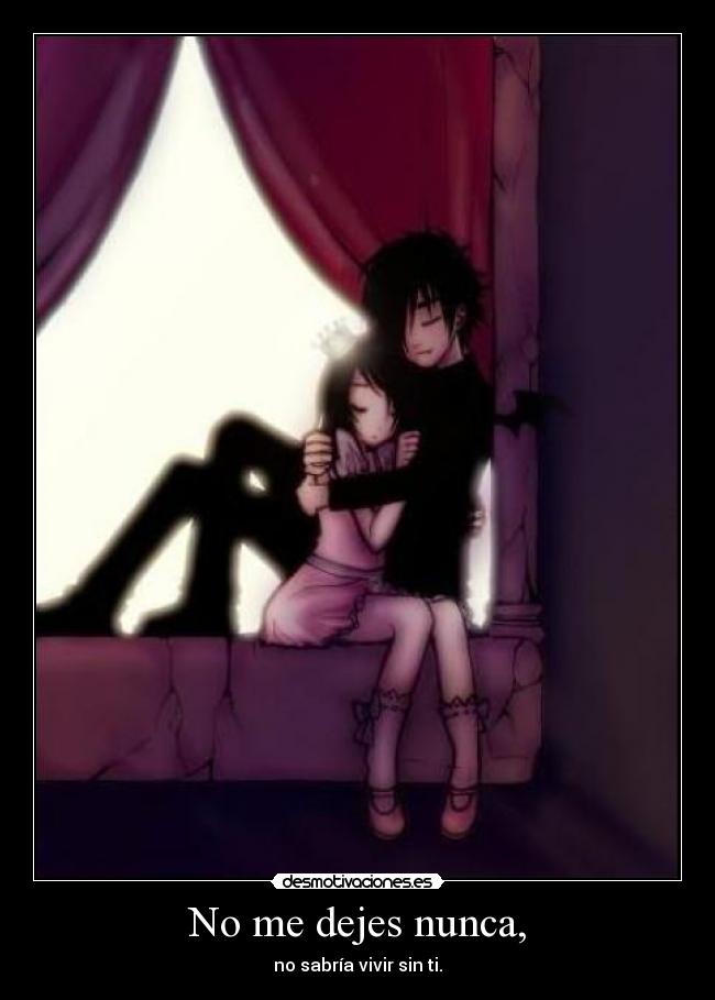 No me dejes nunca, -