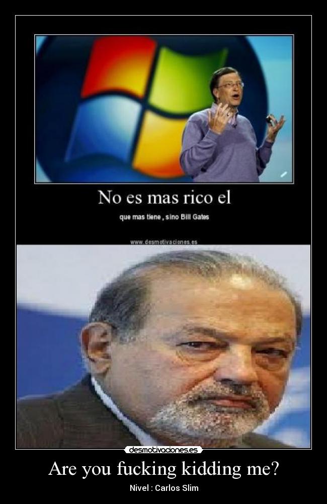 Are you fucking kidding me? - Nivel : Carlos Slim