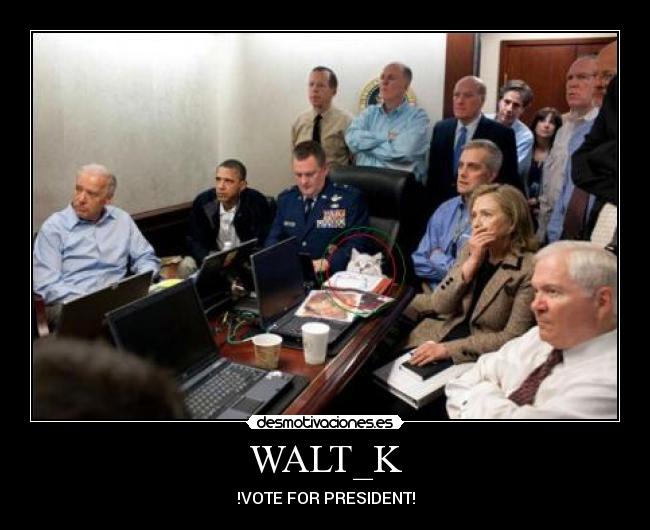 WALT_K - !VOTE FOR PRESIDENT!