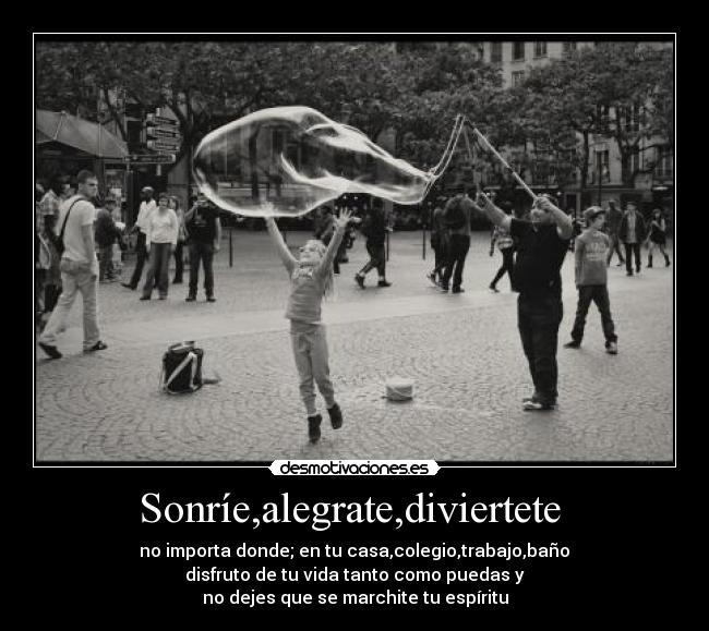 Sonríe,alegrate,diviertete  - 