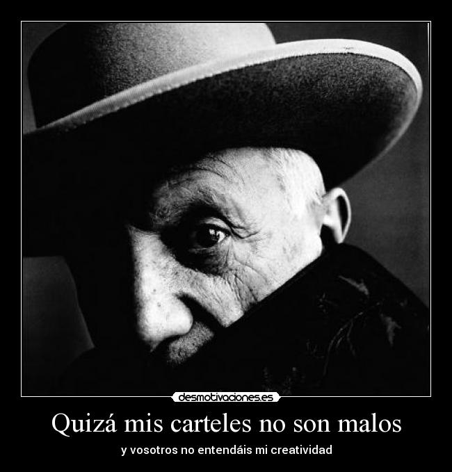 Quizá mis carteles no son malos - y vosotros no entendáis mi creatividad