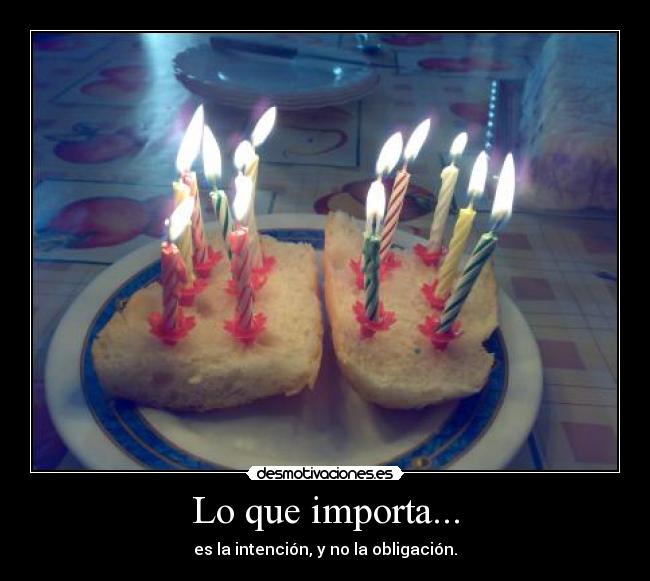Lo que importa... - es la intención, y no la obligación.