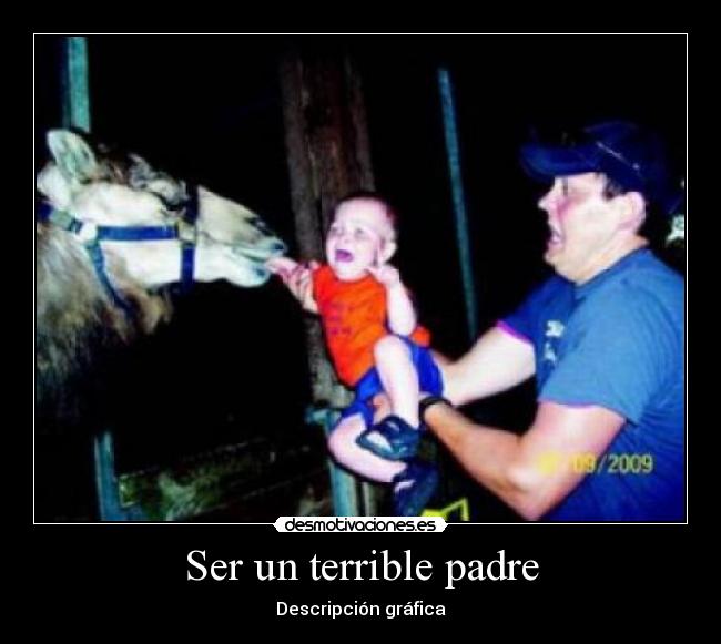 Ser un terrible padre -