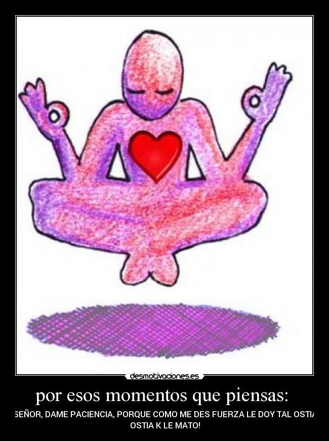 por esos momentos que piensas:  - 