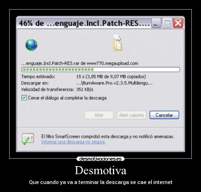 Desmotiva - Que cuando ya va a terminar la descarga se cae el internet