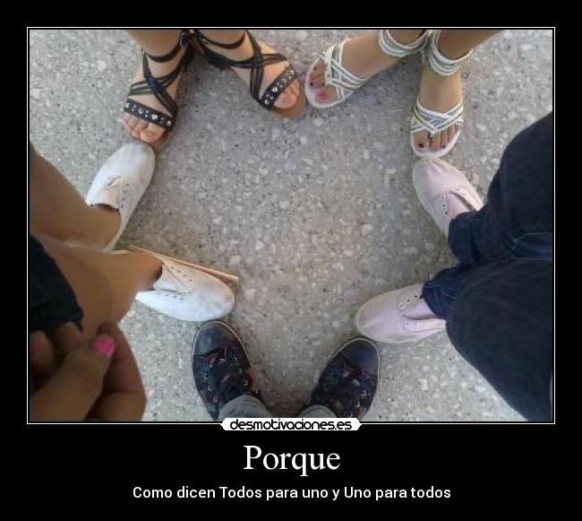 Porque - Como dicen Todos para uno y Uno para todos