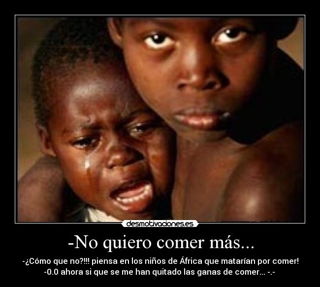 -No quiero comer más... -