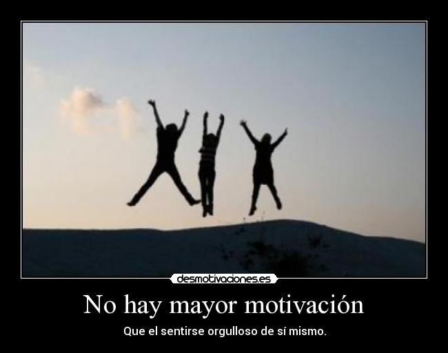 No hay mayor motivación -