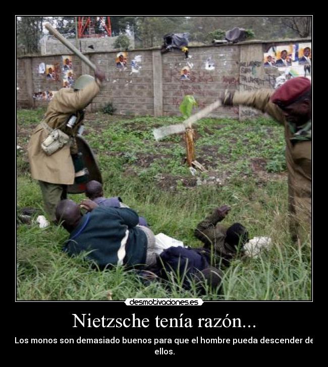 Nietzsche tenía razón... -