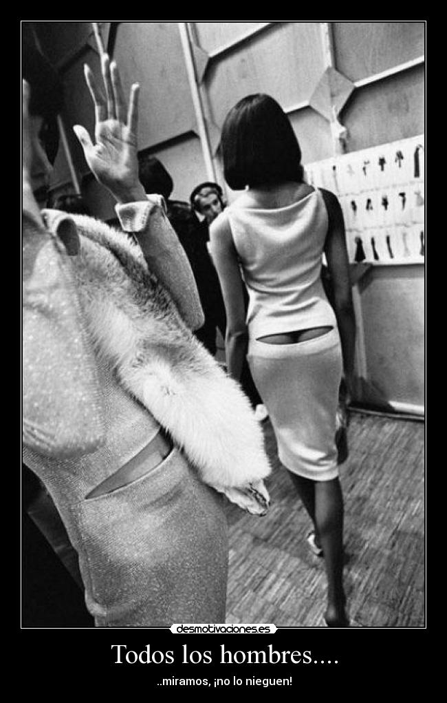 Todos los hombres.... - ..miramos, ¡no lo nieguen!