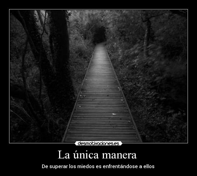 La única manera - De superar los miedos es enfrentándose a ellos