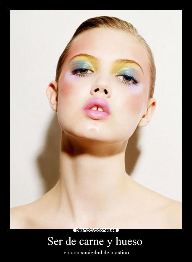 Ser de carne y hueso - en una sociedad de plástico