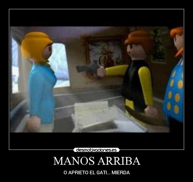 MANOS ARRIBA - O APRIETO EL GATI... MIERDA