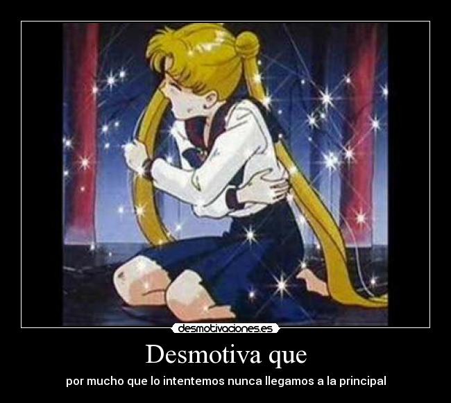 Desmotiva que - por mucho que lo intentemos nunca llegamos a la principal