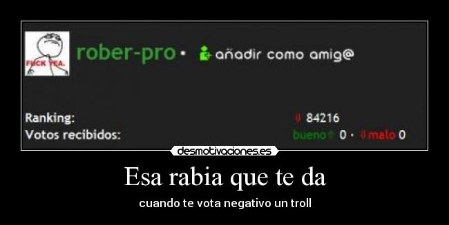 Esa rabia que te da - cuando te vota negativo un troll