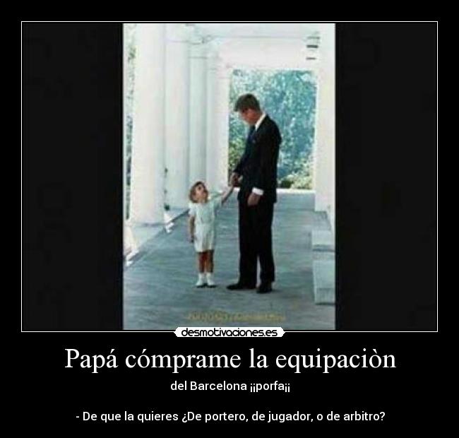 Papá cómprame la equipaciòn -