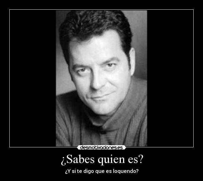 ¿Sabes quien es? - ¿Y si te digo que es loquendo?