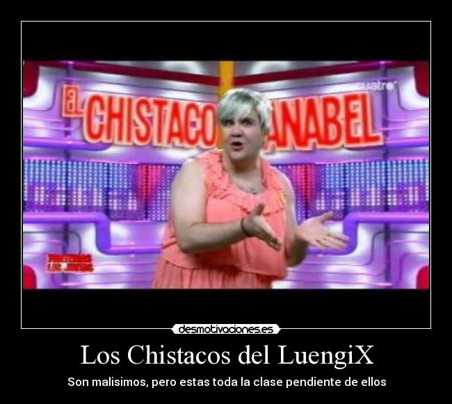 Los Chistacos del LuengiX - Son malisimos, pero estas toda la clase pendiente de ellos