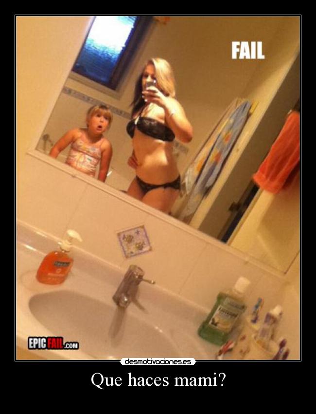 Que haces mami? -