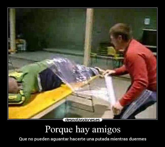 Porque hay amigos - Que no pueden aguantar hacerte una putada mientras duermes