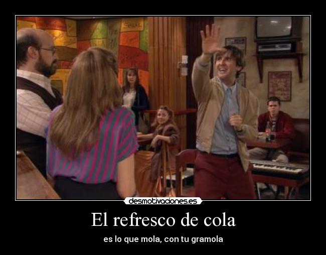 El refresco de cola - es lo que mola, con tu gramola