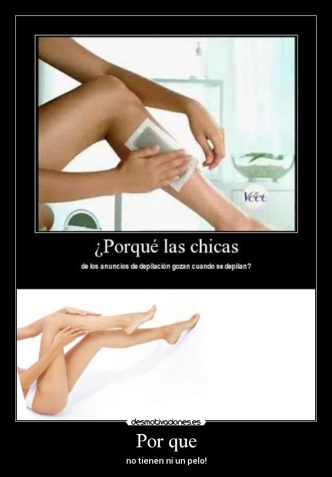 Por que - no tienen ni un pelo!