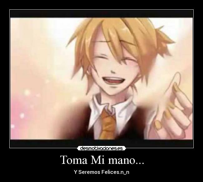 Toma Mi mano... - Y Seremos Felices.n_n