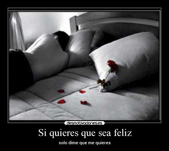 Si quieres que sea feliz - solo dime que me quieres