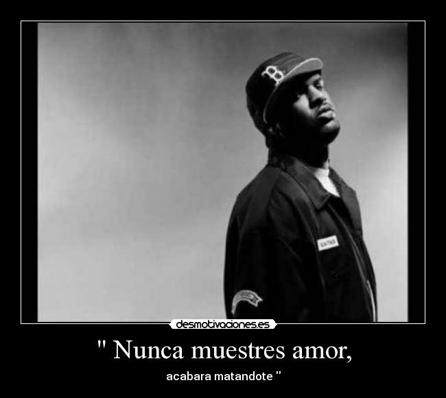  Nunca muestres amor, - acabara matandote 