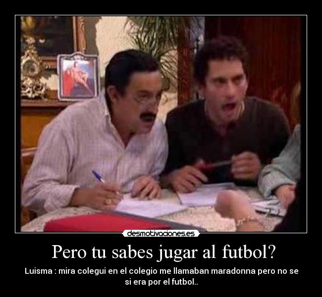  Pero tu sabes jugar al futbol? - 