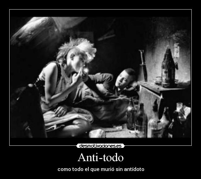 Anti-todo - como todo el que murió sin antídoto