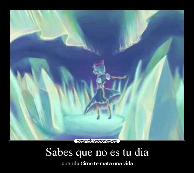 Sabes que no es tu dia - cuando Cirno te mata una vida