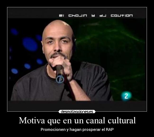 Motiva que en un canal cultural - Promocionen y hagan prosperar el RAP