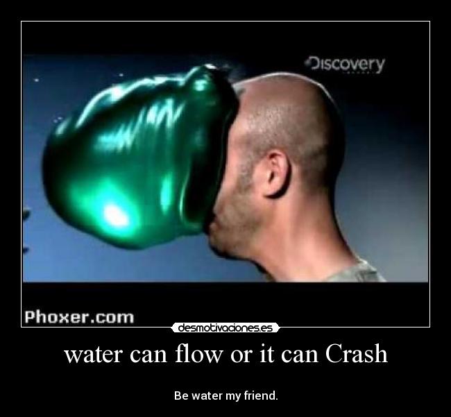 water can flow or it can Crash Desmotivaciones