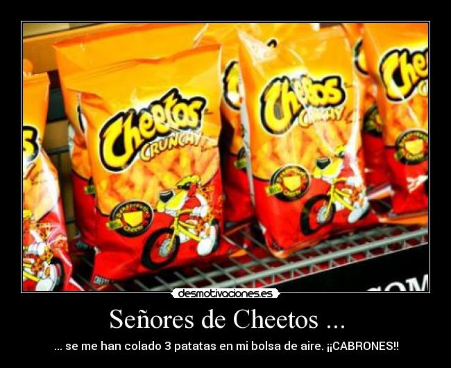 Señores de Cheetos ... - ... se me han colado 3 patatas en mi bolsa de aire. ¡¡CABRONES!!