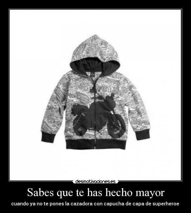 Sabes que te has hecho mayor - cuando ya no te pones la cazadora con capucha de capa de superheroe 