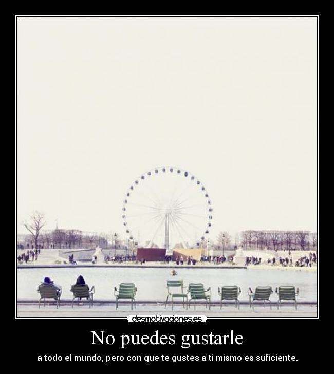 No puedes gustarle -