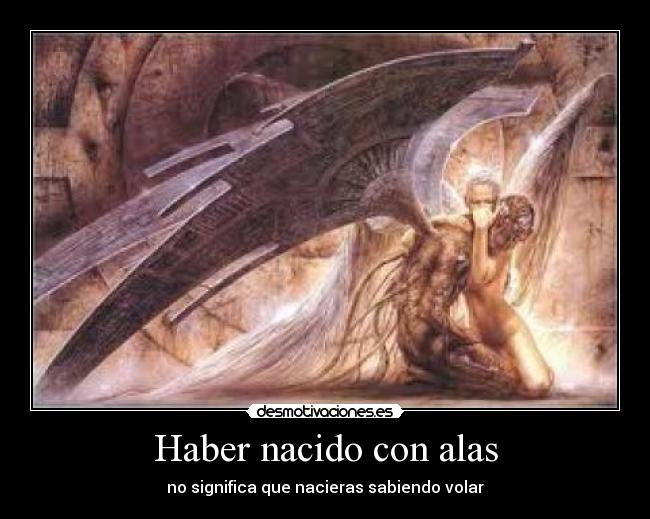 Haber nacido con alas - no significa que nacieras sabiendo volar