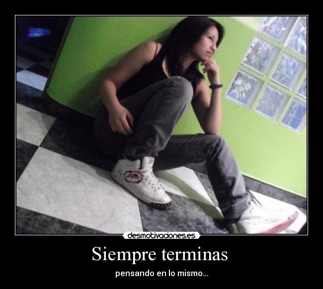 Siempre terminas -