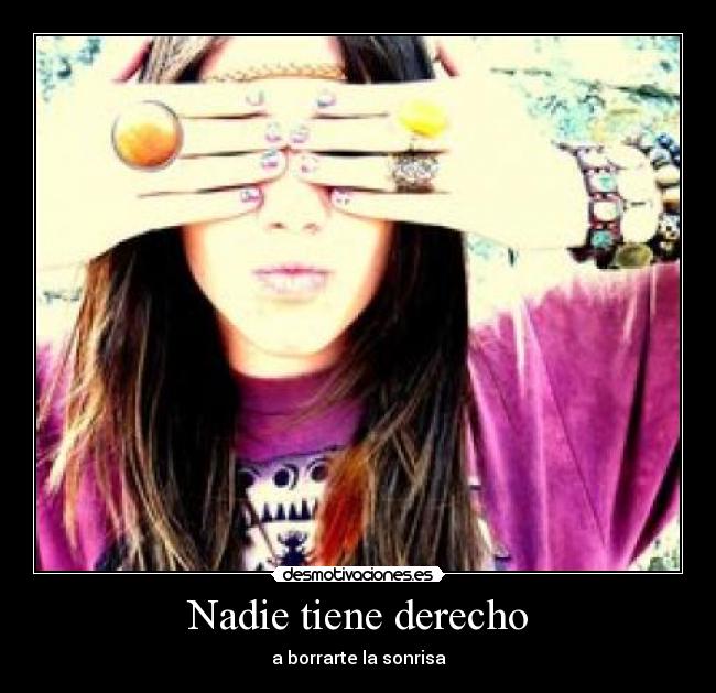 Nadie tiene derecho - a borrarte la sonrisa