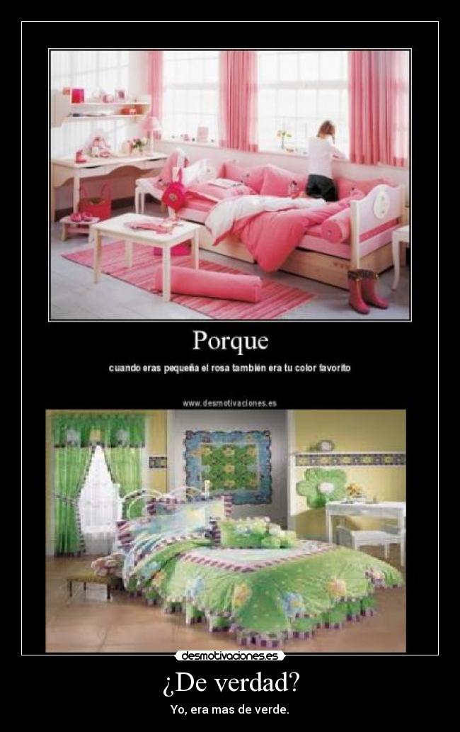 ¿De verdad? - Yo, era mas de verde.