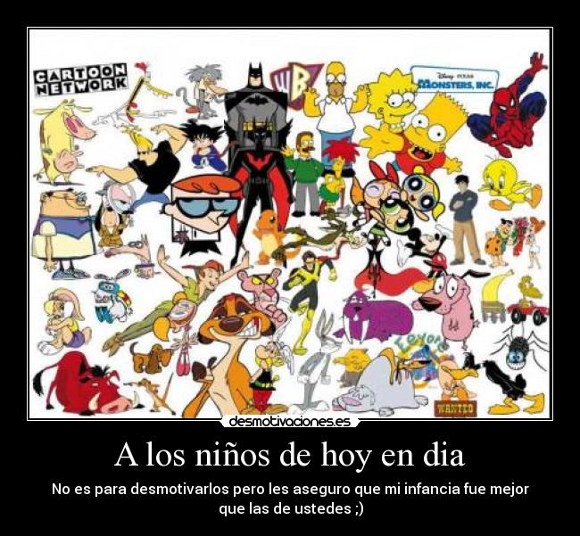 carteles desmotivacion infancia cartoons lol xd mejor caricaturas apesta desmotivaciones